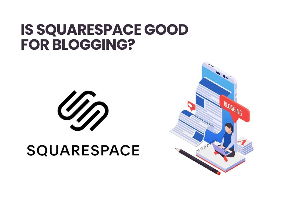 Is Squarespace Good for Blogging
