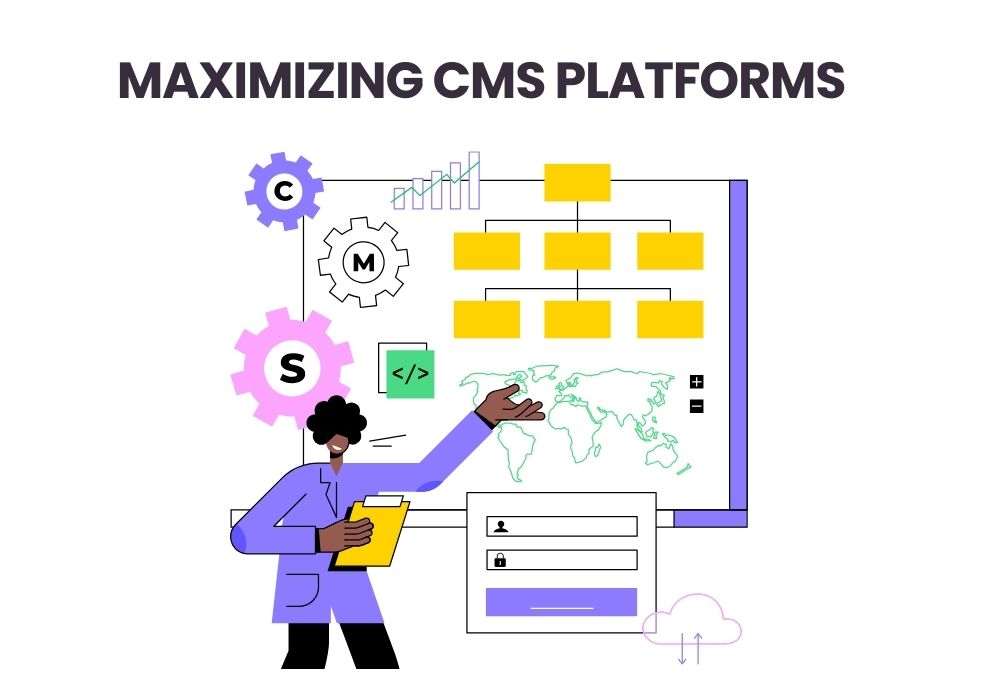 Maximizing CMS Platforms