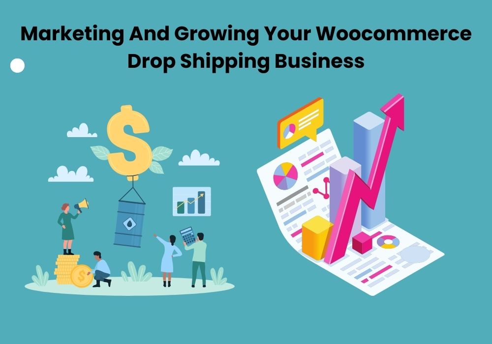 Marketing And Growing Your Woocommerce Drop Shipping Business