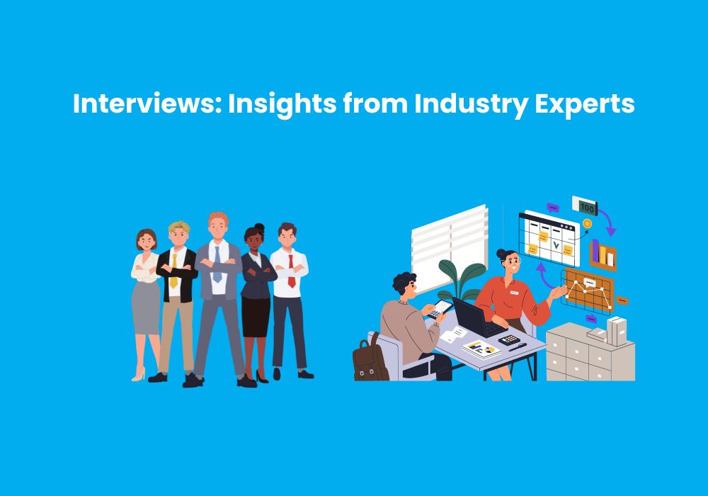 Interviews Insights from Industry Experts