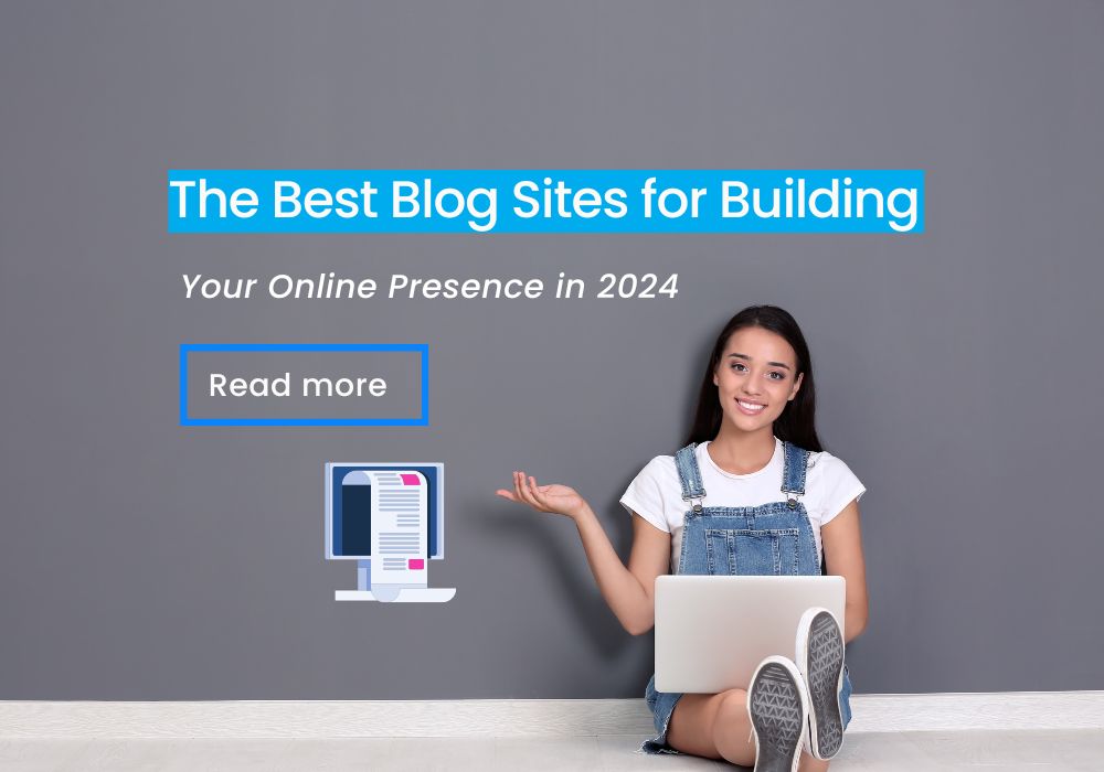 The Best Blog Sites for Building Your Online Presence in 2024