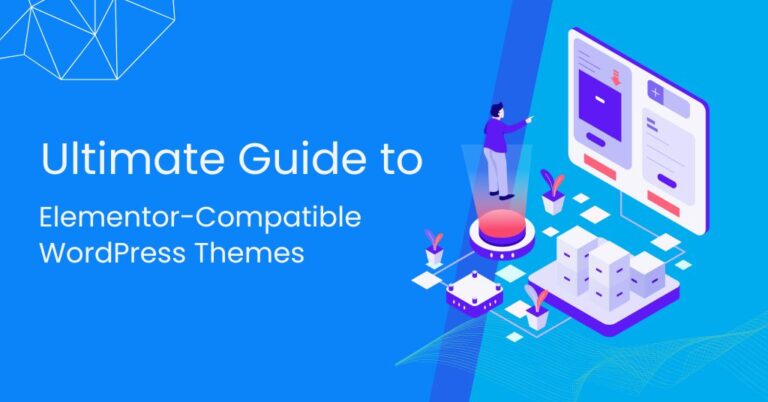 Ultimate Guide to Elementor-Compatible WordPress Themes